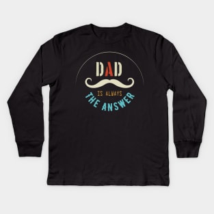 Dad Is Always The Answer Kids Long Sleeve T-Shirt
